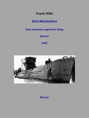 cover image of Drei Musketiere--Eine verlorene Jugend im Krieg, Band 6
